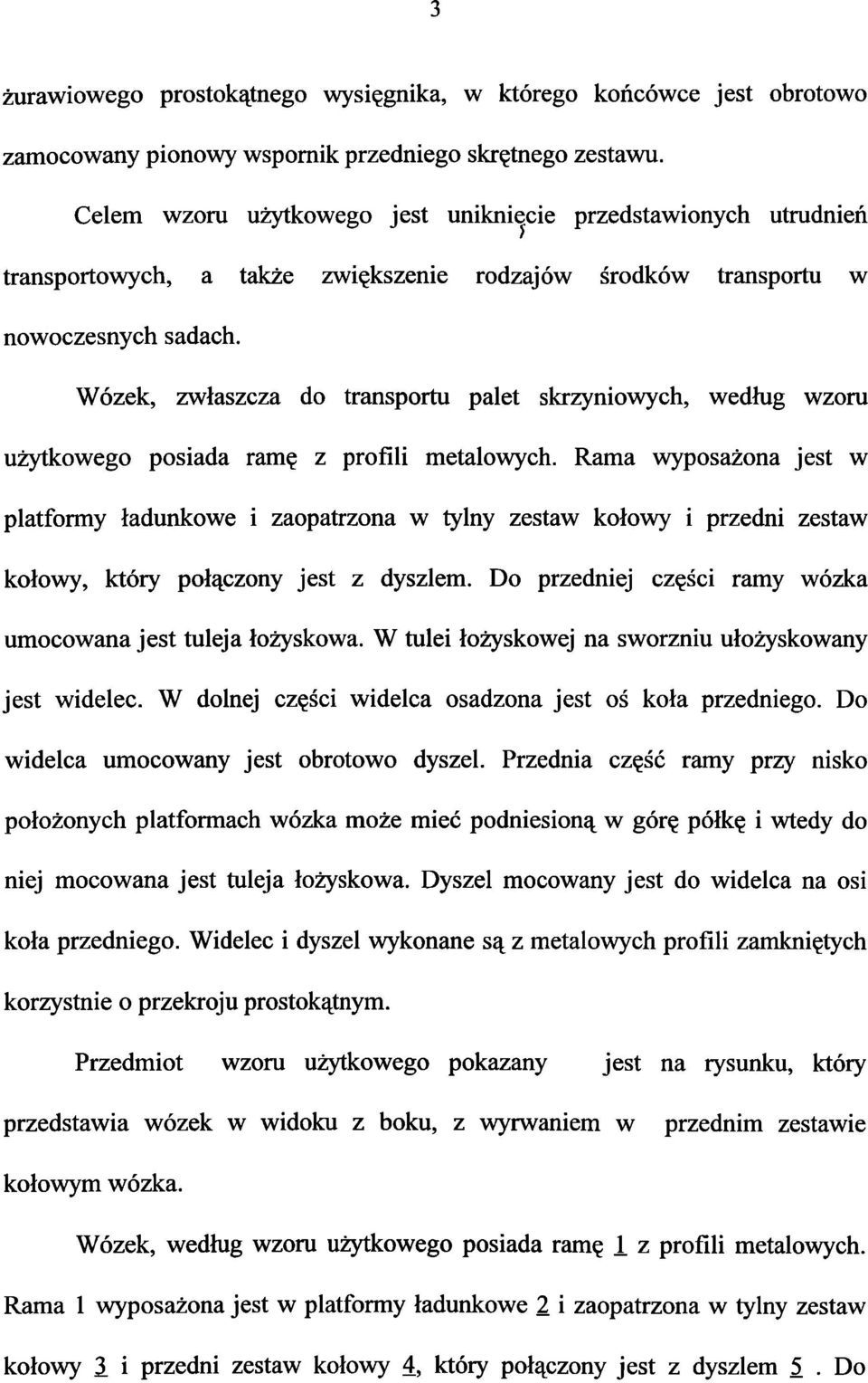 Wózek, zwłaszcza do transportu palet skrzyniowych, według wzoru użytkowego posiada ramę z profili metalowych.