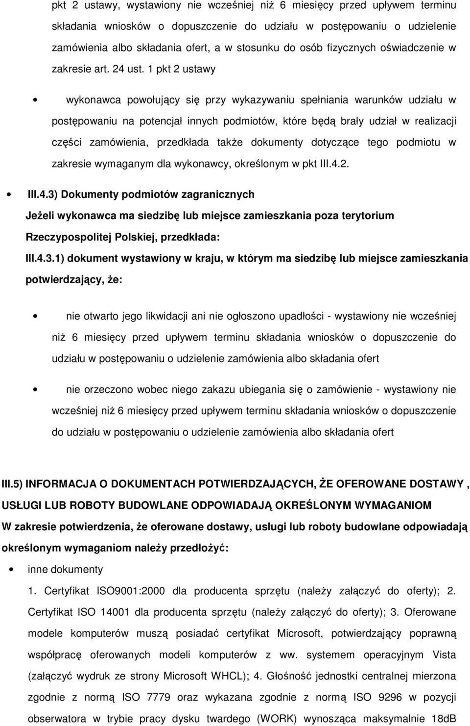 1 pkt 2 ustawy wykonawca powołujący się przy wykazywaniu spełniania warunków udziału w postępowaniu na potencjał innych podmiotów, które będą brały udział w realizacji części zamówienia, przedkłada