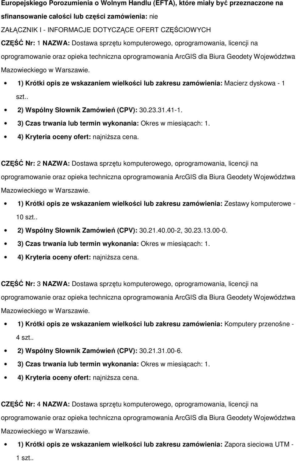 41-1. CZĘŚĆ Nr: 2 NAZWA: Dostawa sprzętu komputerowego, oprogramowania, licencji na 1) Krótki opis ze wskazaniem wielkości lub zakresu zamówienia: Zestawy komputerowe - 10 szt.