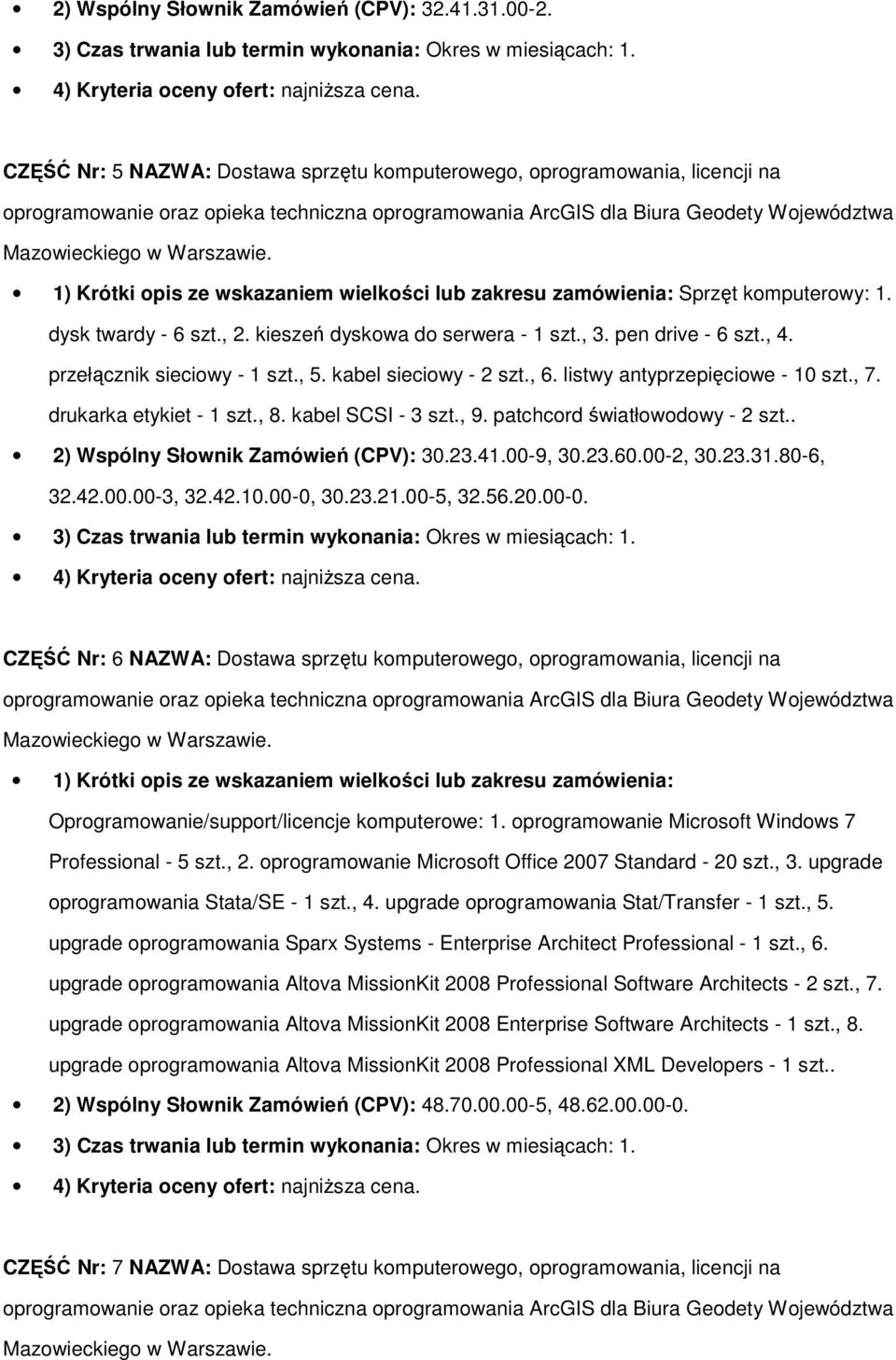 kieszeń dyskowa do serwera - 1 szt., 3. pen drive - 6 szt., 4. przełącznik sieciowy - 1 szt., 5. kabel sieciowy - 2 szt., 6. listwy antyprzepięciowe - 10 szt., 7. drukarka etykiet - 1 szt., 8.