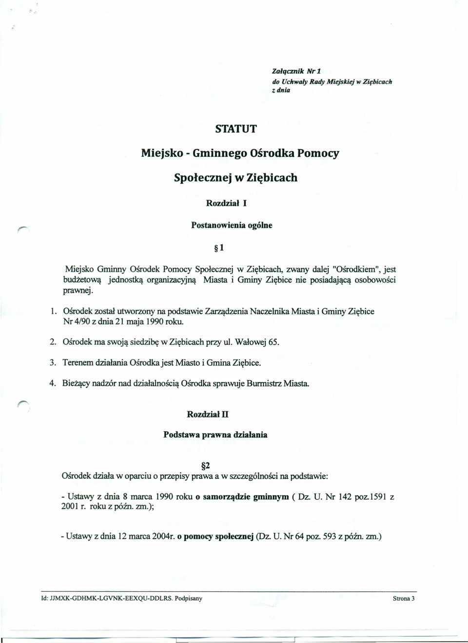 Ośrodek został utworzony na podstawie Zarządzenia Naczelnika Miasta i Gminy Ziębice Nr 4/90 z dnia 21 maja 1990 roku. 2. Ośrodek ma swoją siedzibę w Ziębieach przy ul. Wałowej 65. 3.