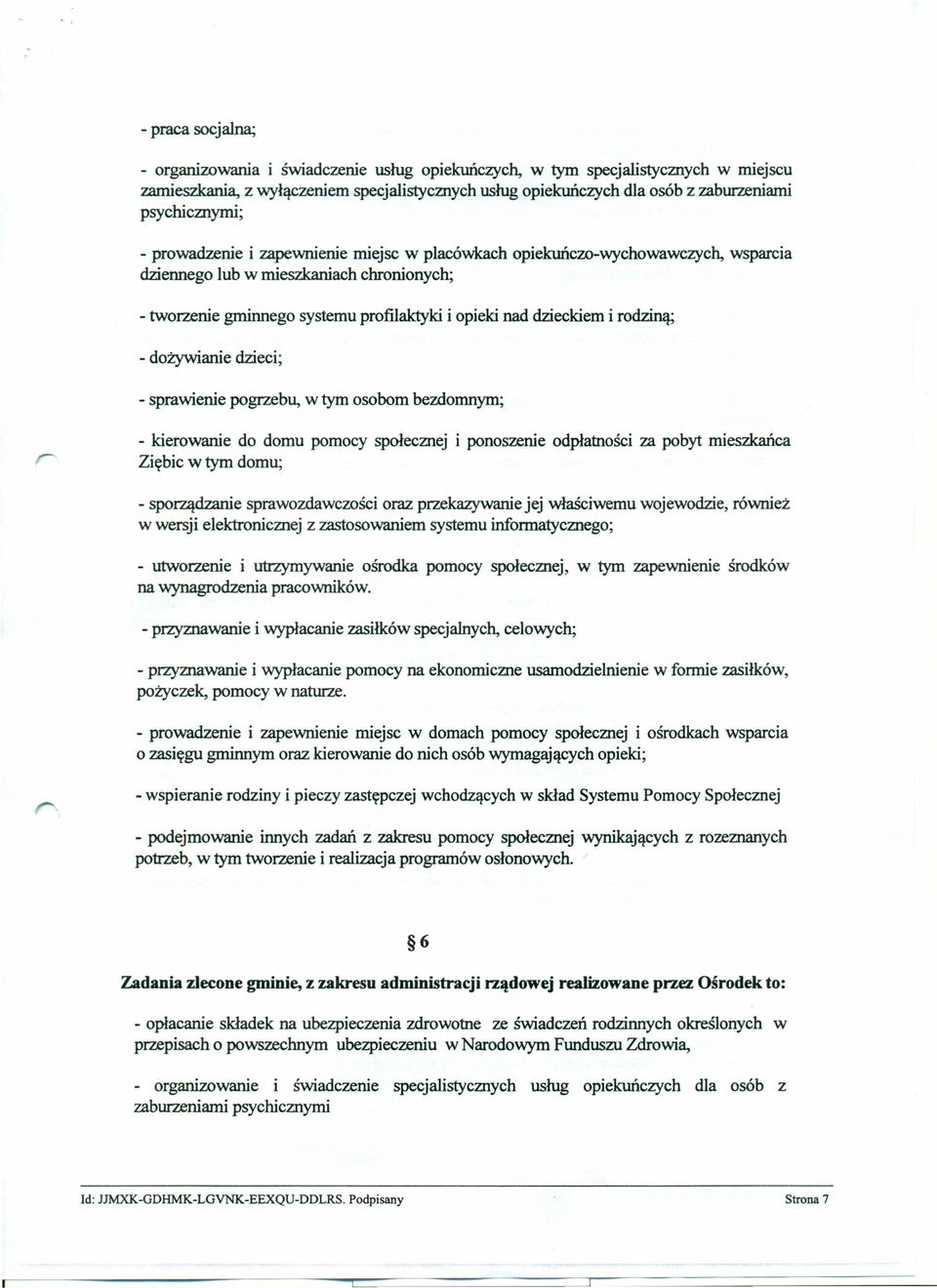 dzieckiem i rodziną; - dożywianie dzieci; - sprawienie pogrzebu, w tym osobom bezdomnym; - kierowanie do domu pomocy społecznej i ponoszenie odpłatności za pobyt mieszkańca Ziębie w tym domu; -