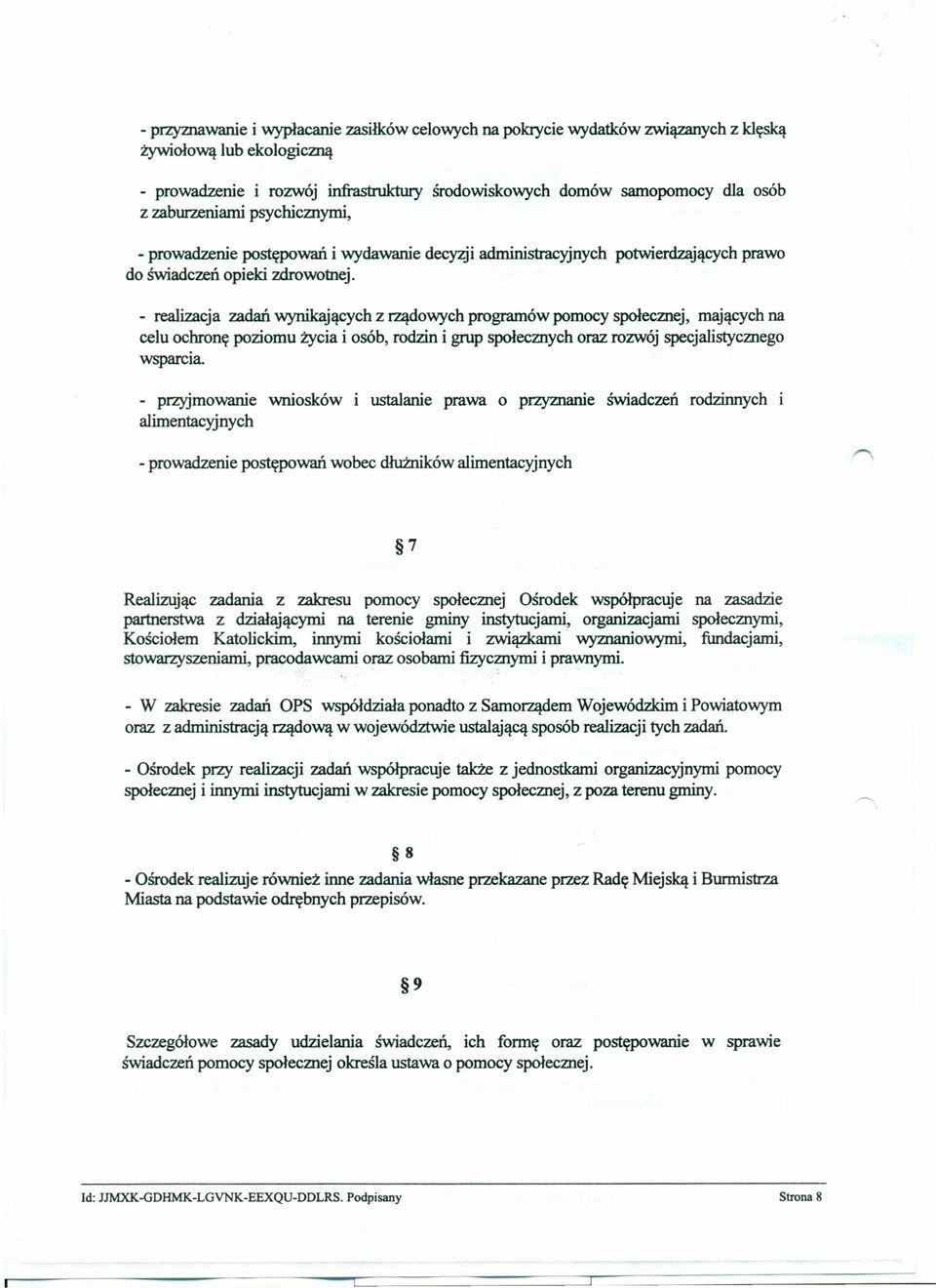 - realizacja zadań wynikających z rządowych programów pomocy społecznej, mających na celu ochronę poziomu życia i osób, rodzin i grup społecznych oraz rozwój specjalistycznego wsparcia - przyjmowanie