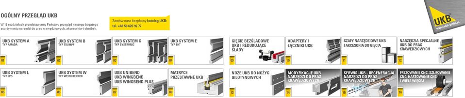 I AKCESORIA DO GIĘCIA NARZĘDZIA SPECJALNE UKB DO PRAS KRAWĘDZIOWYCH 01 02 03 04 09 10 11 12 UKB SYSTEM L TYP LVD UKB SYSTEM W TYP WEINBRENNER UKB UNIBEND UKB WINGBEND UKB WINGBEND PLUS MATRYCE