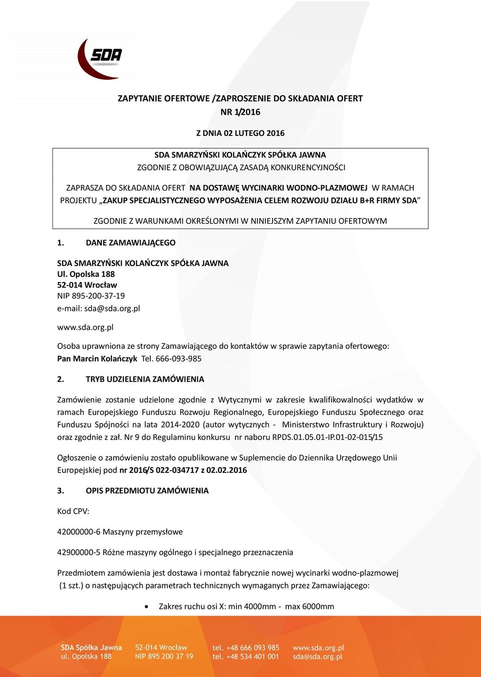DANE ZAMAWIAJĄCEGO SDA SMARZYŃSKI KOLAŃCZYK SPÓŁKA JAWNA Ul. Opolska 188 52-014 Wrocław NIP 895-200-37-19 e-mail: sda@sda.org.