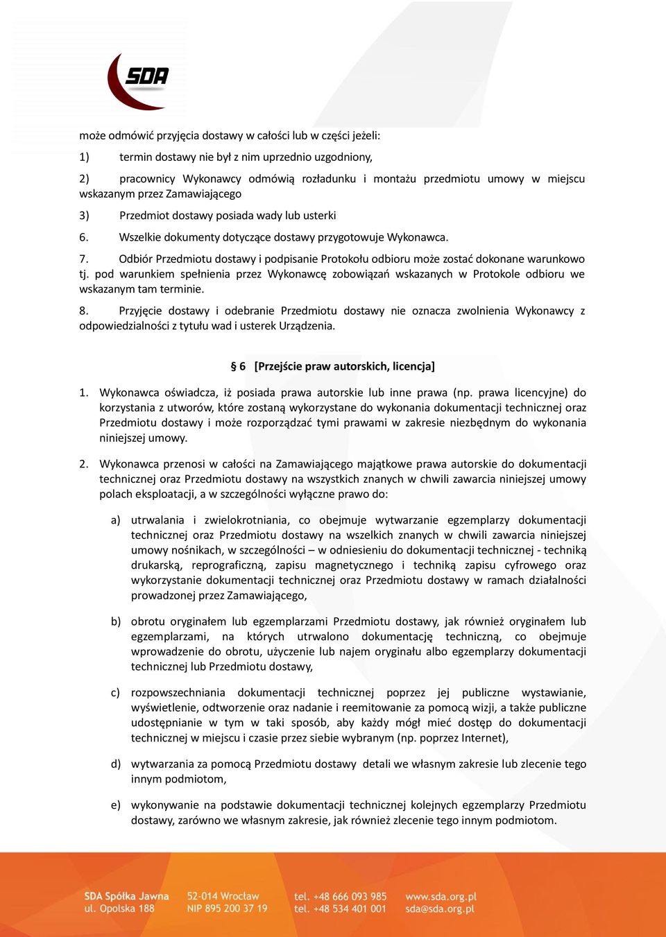 Odbiór Przedmiotu dostawy i podpisanie Protokołu odbioru może zostać dokonane warunkowo tj.