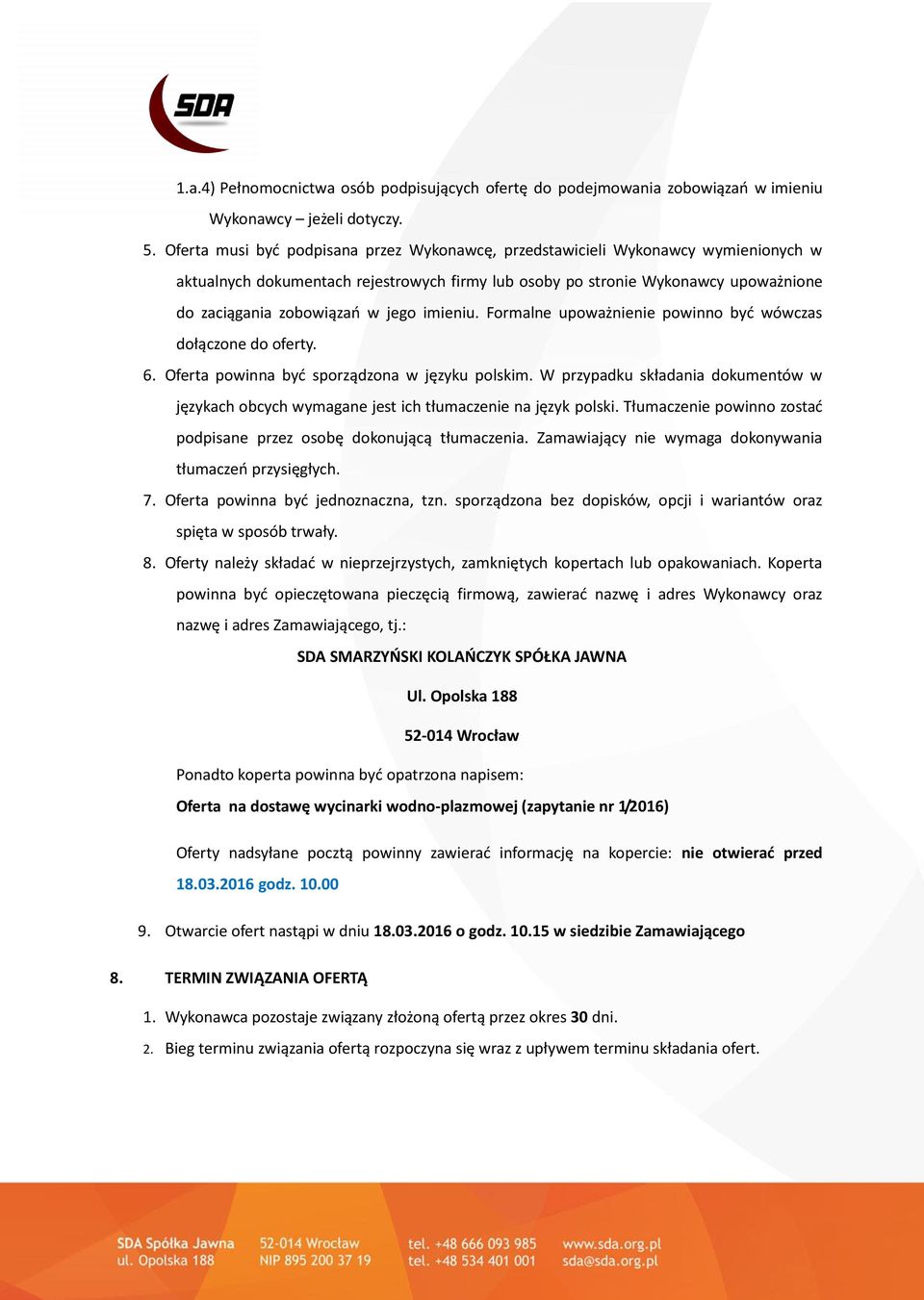 jego imieniu. Formalne upoważnienie powinno być wówczas dołączone do oferty. 6. Oferta powinna być sporządzona w języku polskim.
