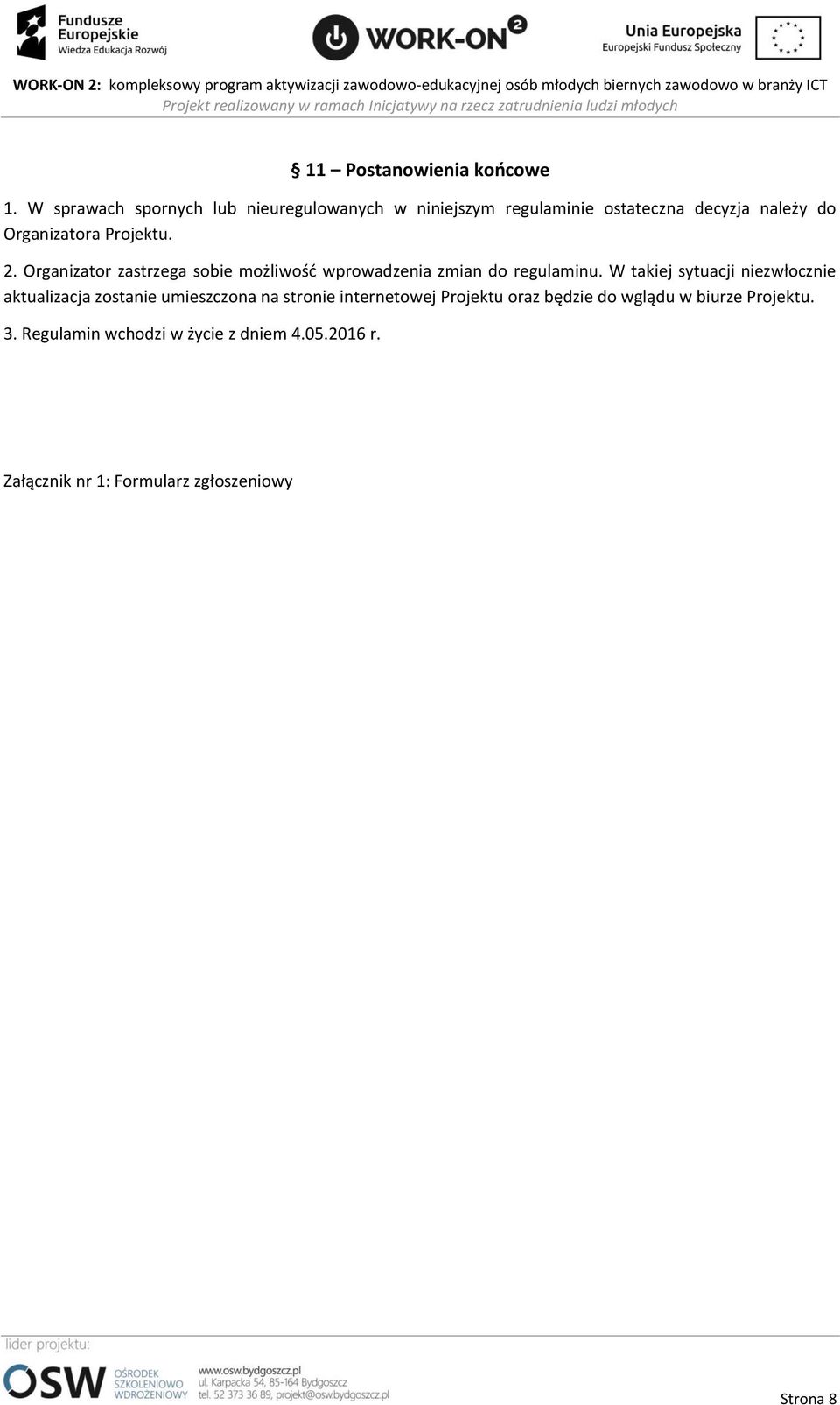 Projektu. 2. Organizator zastrzega sobie możliwość wprowadzenia zmian do regulaminu.