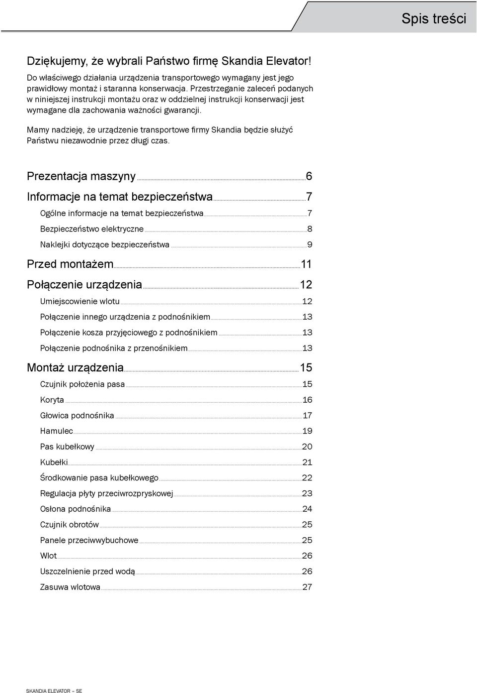 Mamy nadzieję, że urządzenie transportowe firmy Skandia będzie służyć Państwu niezawodnie przez długi czas. Prezentacja maszyny...6 Informacje na temat bezpieczeństwa.