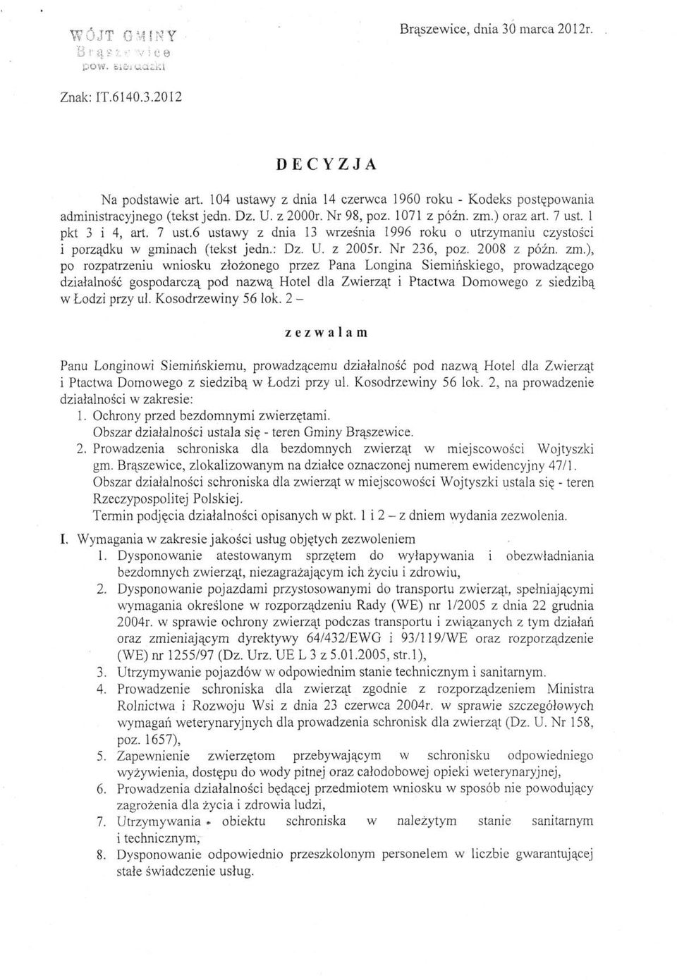 l pkt 3 i 4, art. 7 ust.6 ustawy z dnia 13 września 1996 roku o utrzymaniu czystości i porządku w gminach (tekst jedn.: Dz. U. z 2005r. Nr 236, póz. 2008 z późn. zm.