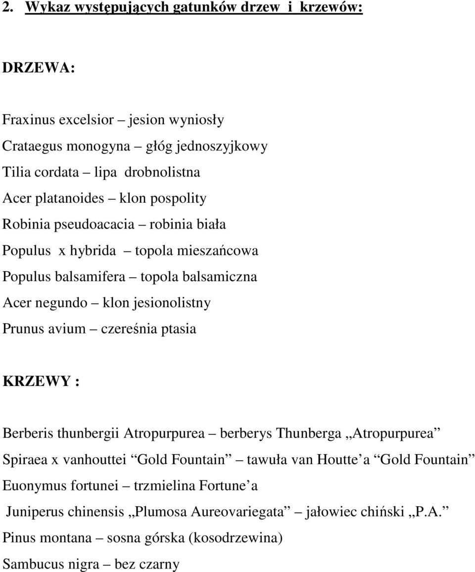 avium czereśnia ptasia KRZEWY : Berberis thunbergii Atropurpurea berberys Thunberga Atropurpurea Spiraea x vanhouttei Gold Fountain tawuła van Houtte a Gold