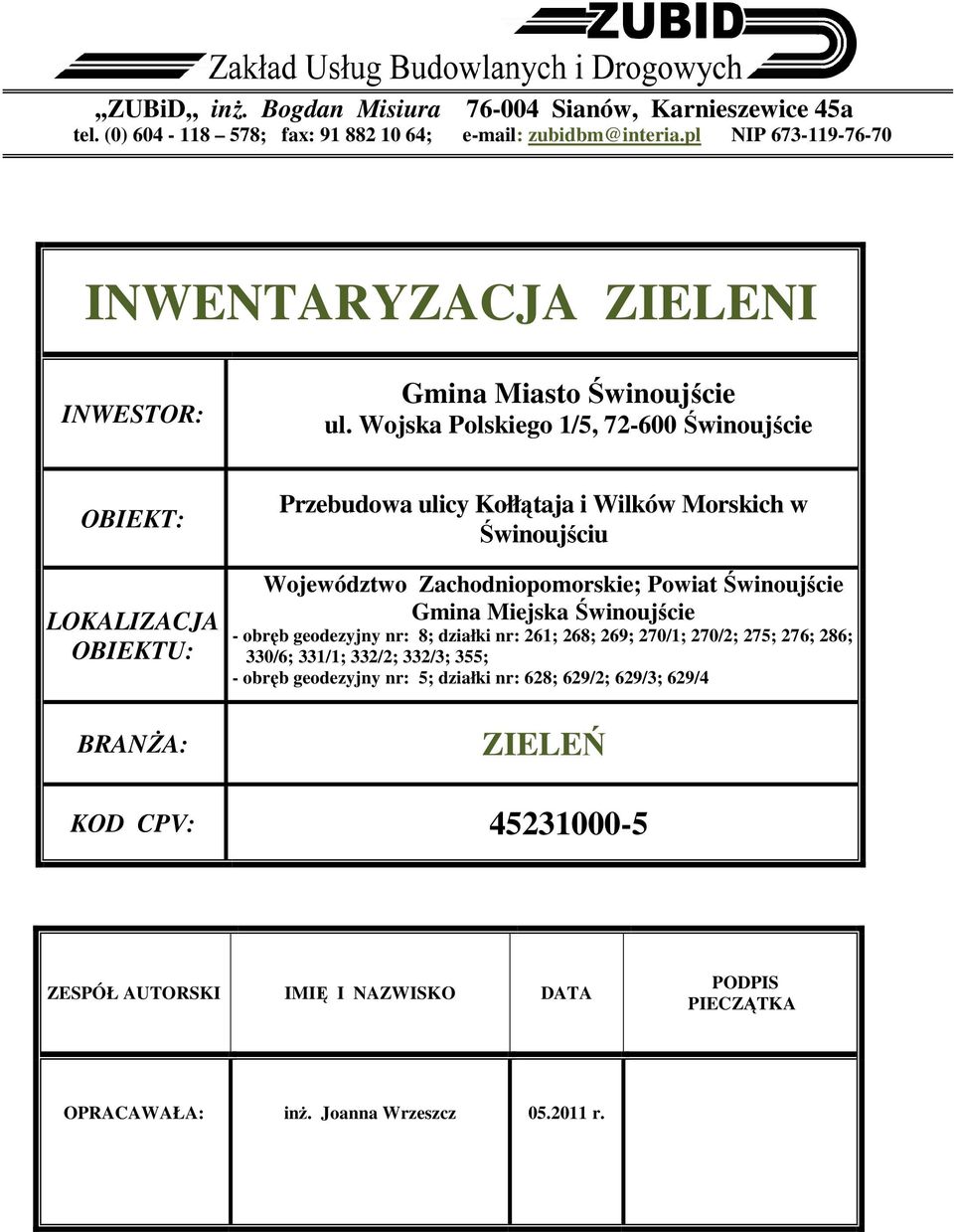 Wojska Polskiego 15, 72-600 Świnoujście OBIEKT: LOKALIZACJA OBIEKTU: BRANśA: Przebudowa ulicy Kołłątaja i Wilków Morskich w Świnoujściu Województwo Zachodniopomorskie; Powiat