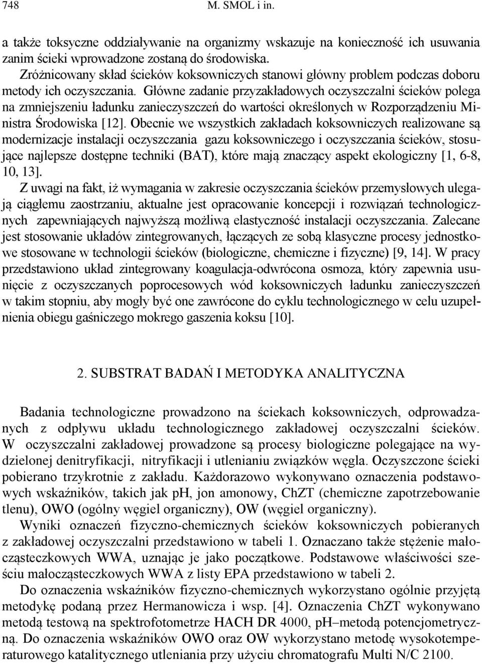 Główne zadanie przyzakładowych oczyszczalni ścieków polega na zmniejszeniu ładunku zanieczyszczeń do wartości określonych w Rozporządzeniu Ministra Środowiska [12].