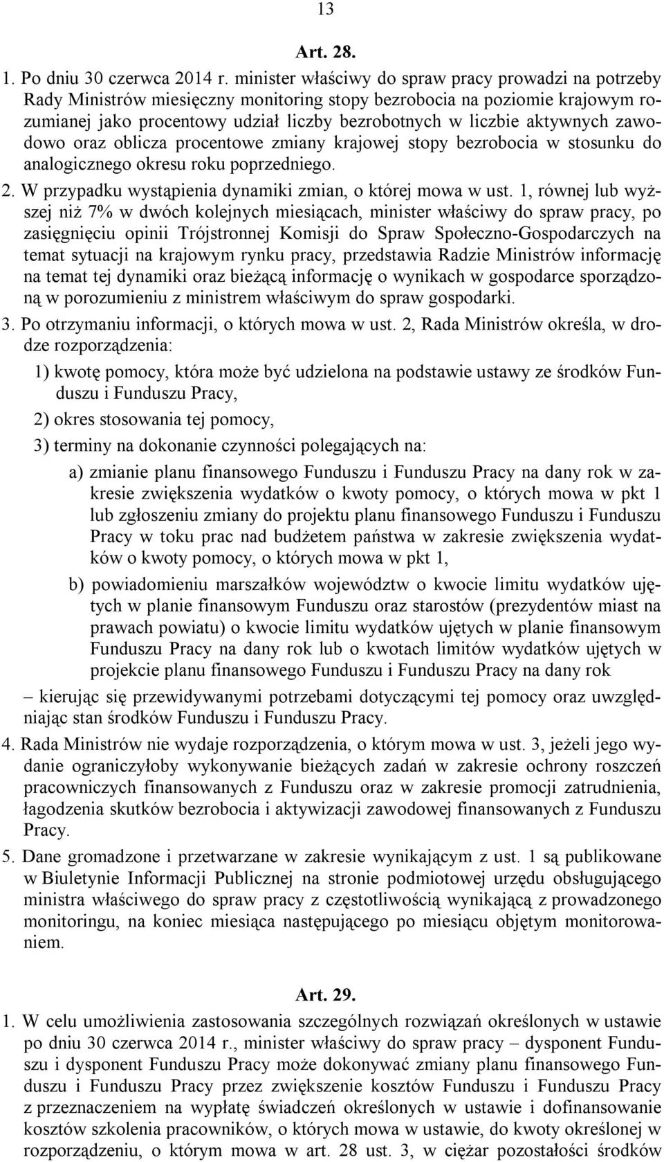 aktywnych zawodowo oraz oblicza procentowe zmiany krajowej stopy bezrobocia w stosunku do analogicznego okresu roku poprzedniego. 2. W przypadku wystąpienia dynamiki zmian, o której mowa w ust.