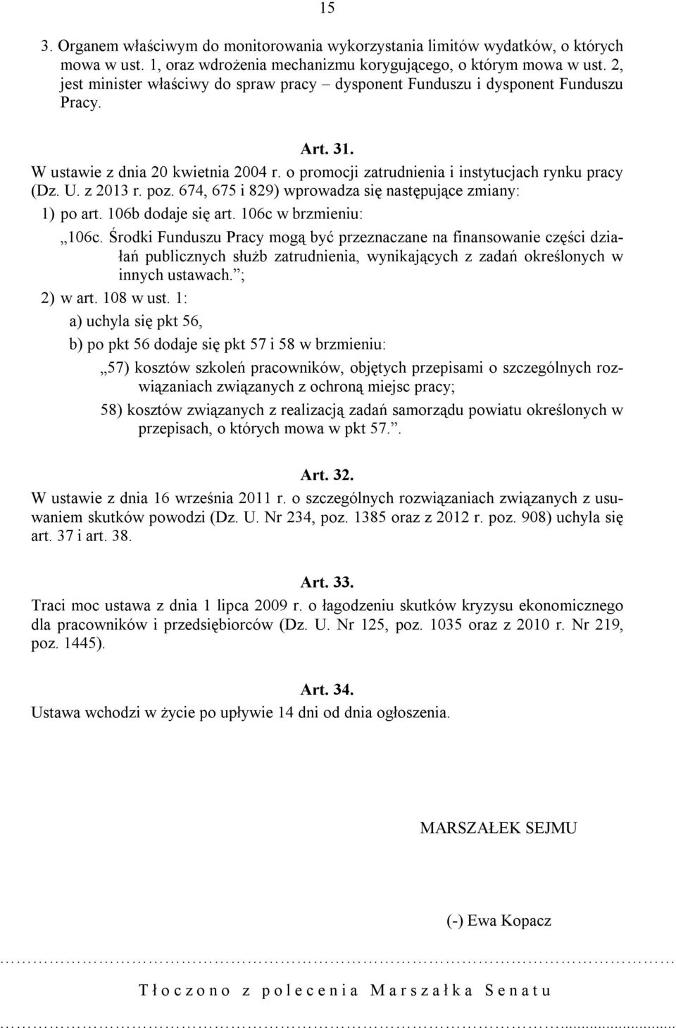 z 2013 r. poz. 674, 675 i 829) wprowadza się następujące zmiany: 1) po art. 106b dodaje się art. 106c w brzmieniu: 106c.