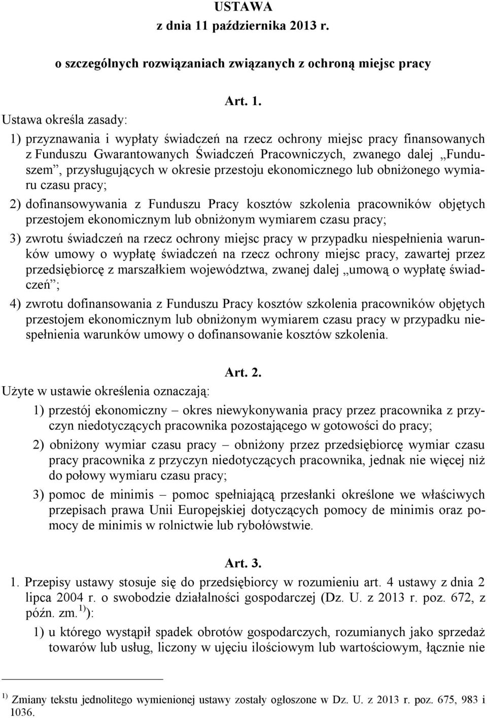 Ustawa określa zasady: 1) przyznawania i wypłaty świadczeń na rzecz ochrony miejsc pracy finansowanych z Funduszu Gwarantowanych Świadczeń Pracowniczych, zwanego dalej Funduszem, przysługujących w