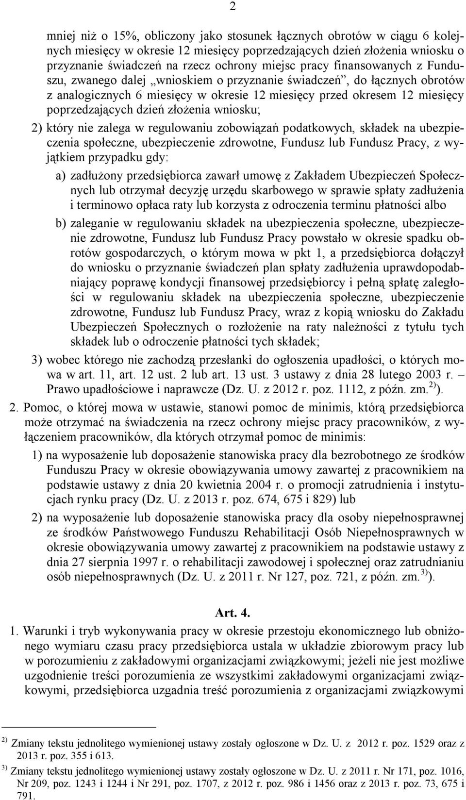 złożenia wniosku; 2) który nie zalega w regulowaniu zobowiązań podatkowych, składek na ubezpieczenia społeczne, ubezpieczenie zdrowotne, Fundusz lub Fundusz Pracy, z wyjątkiem przypadku gdy: a)