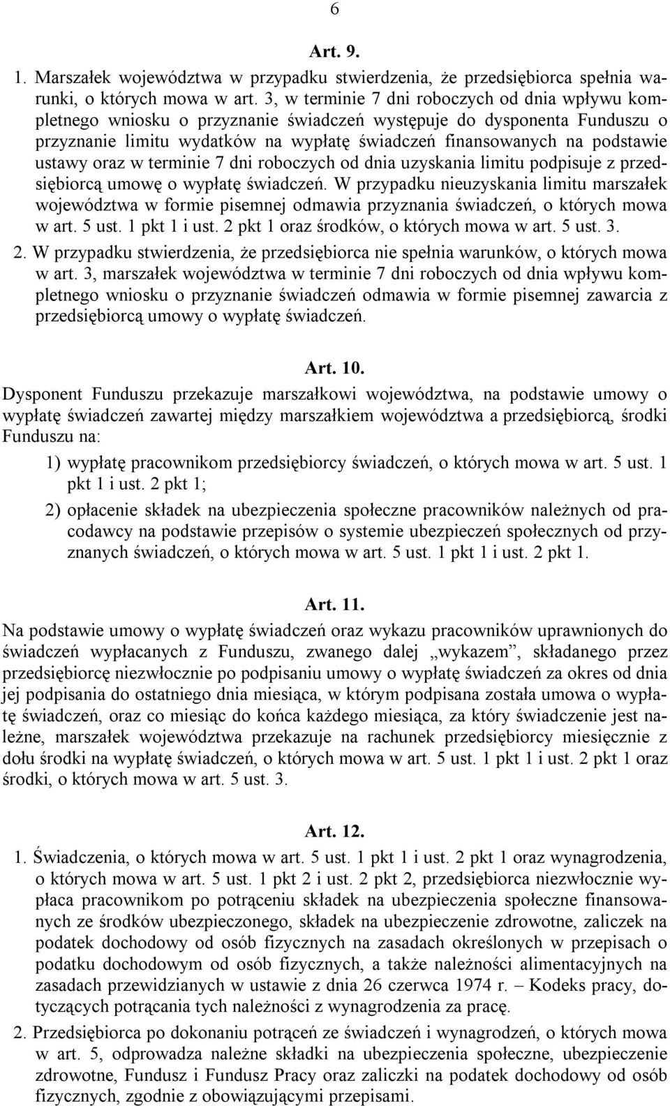 ustawy oraz w terminie 7 dni roboczych od dnia uzyskania limitu podpisuje z przedsiębiorcą umowę o wypłatę świadczeń.