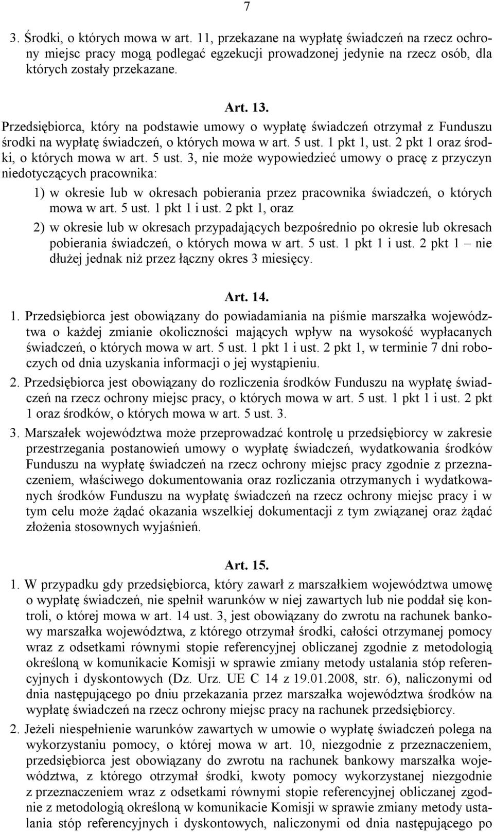 5 ust. 3, nie może wypowiedzieć umowy o pracę z przyczyn niedotyczących pracownika: 1) w okresie lub w okresach pobierania przez pracownika świadczeń, o których mowa w art. 5 ust. 1 pkt 1 i ust.