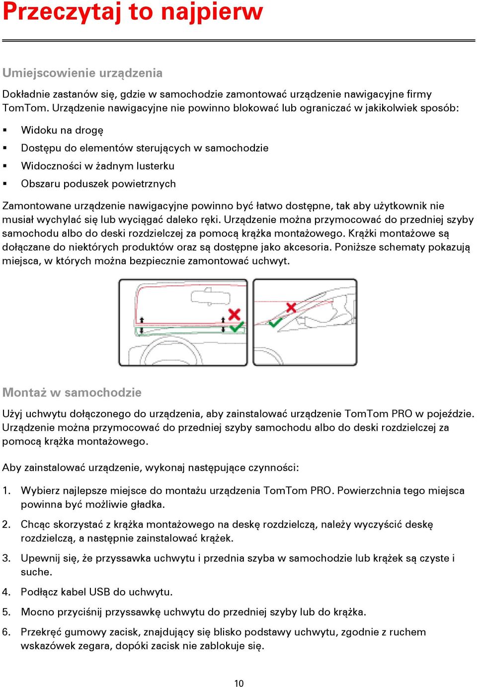powietrznych Zamontowane urządzenie nawigacyjne powinno być łatwo dostępne, tak aby użytkownik nie musiał wychylać się lub wyciągać daleko ręki.
