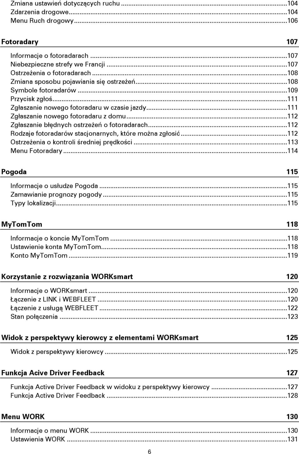 .. 111 Zgłaszanie nowego fotoradaru z domu... 112 Zgłaszanie błędnych ostrzeżeń o fotoradarach... 112 Rodzaje fotoradarów stacjonarnych, które można zgłosić.