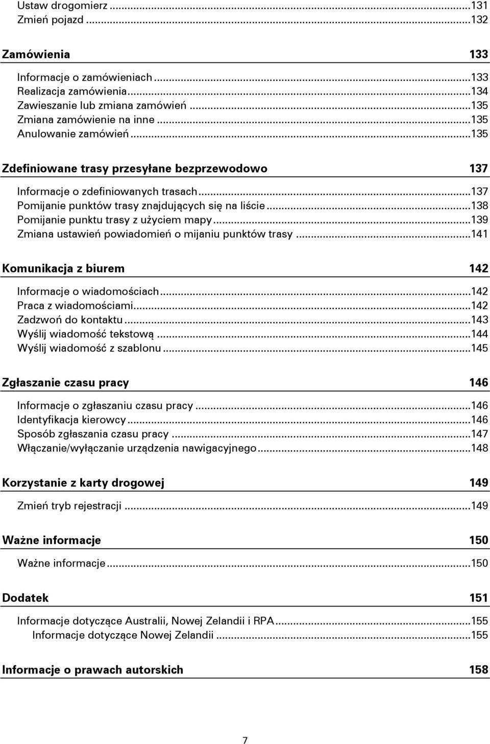 .. 138 Pomijanie punktu trasy z użyciem mapy... 139 Zmiana ustawień powiadomień o mijaniu punktów trasy... 141 Komunikacja z biurem 142 Informacje o wiadomościach... 142 Praca z wiadomościami.