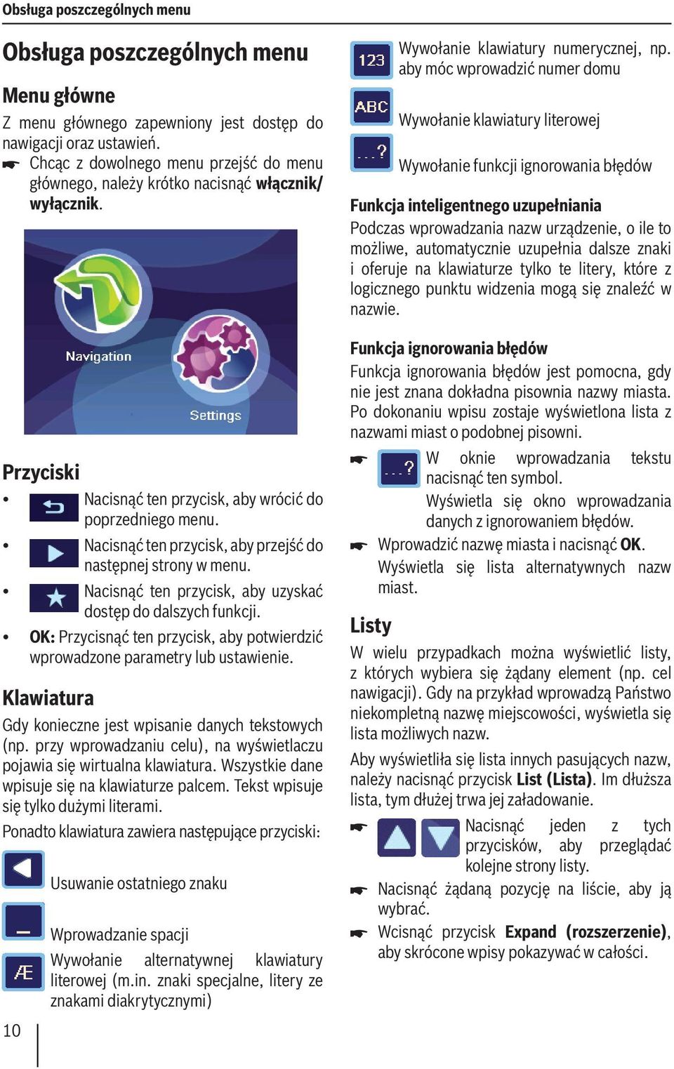 Nacisnąć ten przycisk, aby przejść do następnej strony w menu. Nacisnąć ten przycisk, aby uzyskać dostęp do dalszych funkcji.