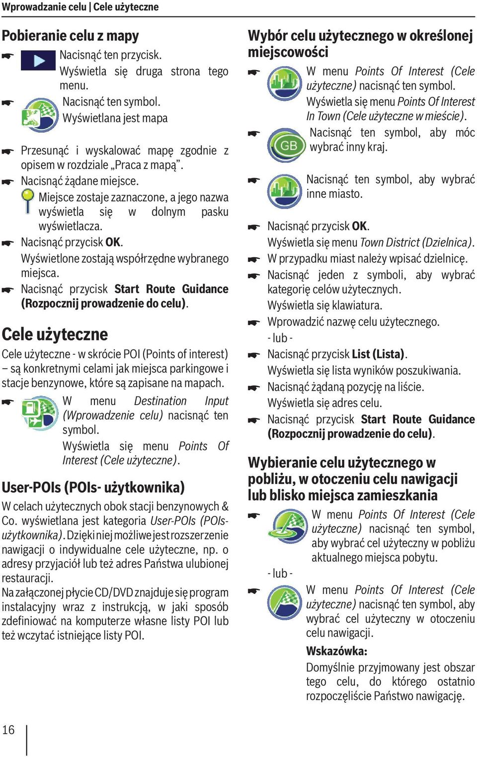 Miejsce zostaje zaznaczone, a jego nazwa wyświetla się w dolnym pasku wyświetlacza. Nacisnąć przycisk OK. Wyświetlone zostają współrzędne wybranego miejsca.