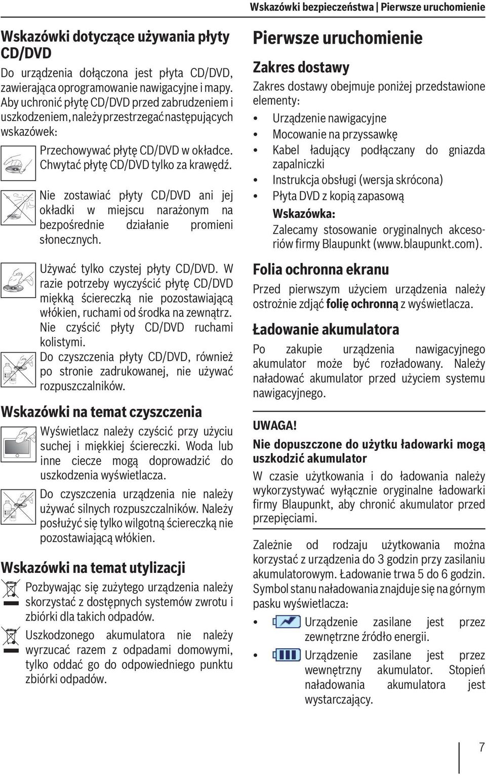 Nie zostawiać płyty CD/DVD ani jej okładki w miejscu narażonym na bezpośrednie działanie promieni słonecznych. Używać tylko czystej płyty CD/DVD.
