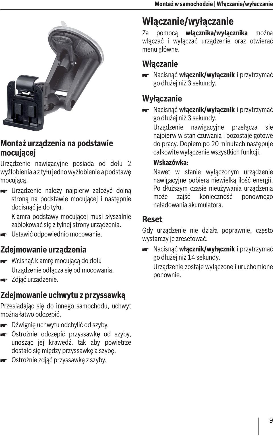 Montaż urządzenia na podstawie mocującej Urządzenie nawigacyjne posiada od dołu 2 wyżłobienia a z tyłu jedno wyżłobienie a podstawę mocującą.