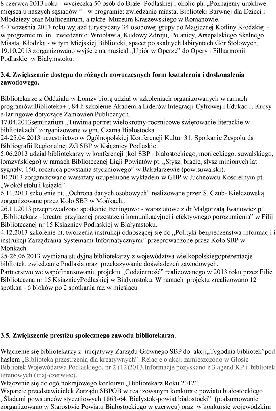 4-7 września 2013 roku wyjazd turystyczny 34 osobowej grupy do Magicznej Kotliny Kłodzkiej - w programie m. in.
