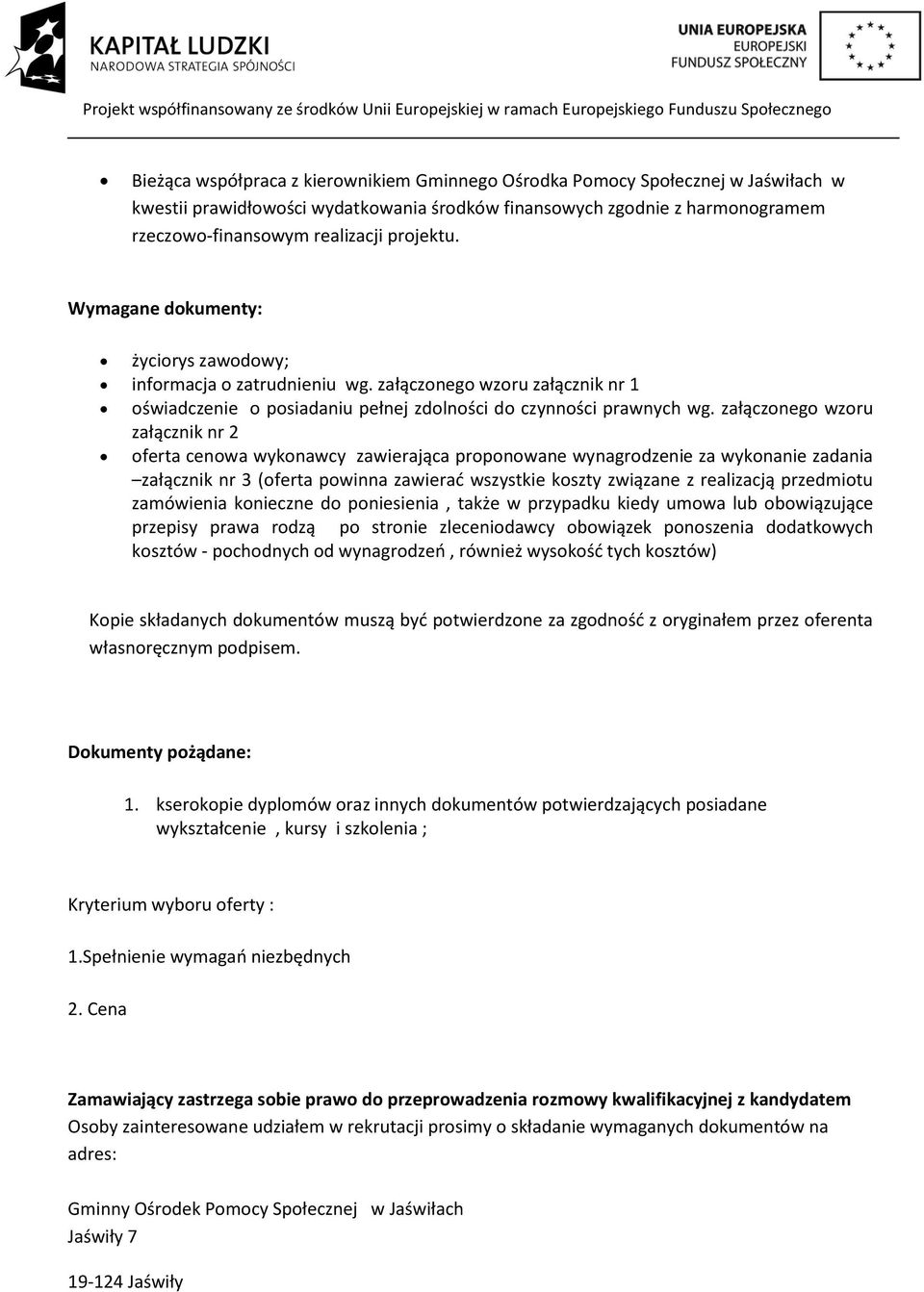 załączonego wzoru załącznik nr 2 oferta cenowa wykonawcy zawierająca proponowane wynagrodzenie za wykonanie zadania załącznik nr 3 (oferta powinna zawierać wszystkie koszty związane z realizacją