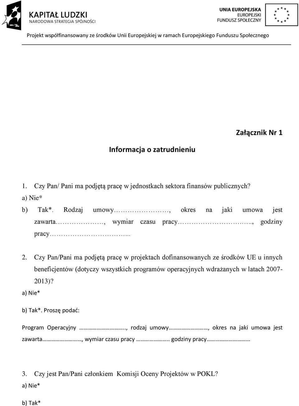 Czy Pan/Pani ma podjętą pracę w projektach dofinansowanych ze środków UE u innych beneficjentów (dotyczy wszystkich programów operacyjnych wdrażanych w