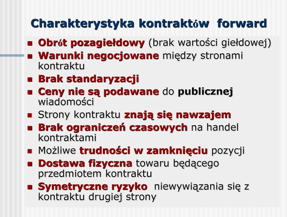 się nawzajem Brak ograniczeń czasowych na handel kontraktami Możliwe trudności w zamknięciu pozycji Dostawa