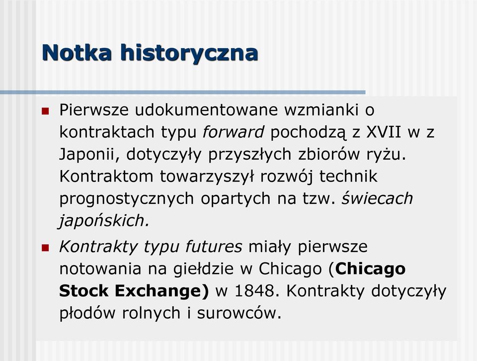 Kontraktom towarzyszył rozwój technik prognostycznych opartych na tzw. świecach japońskich.