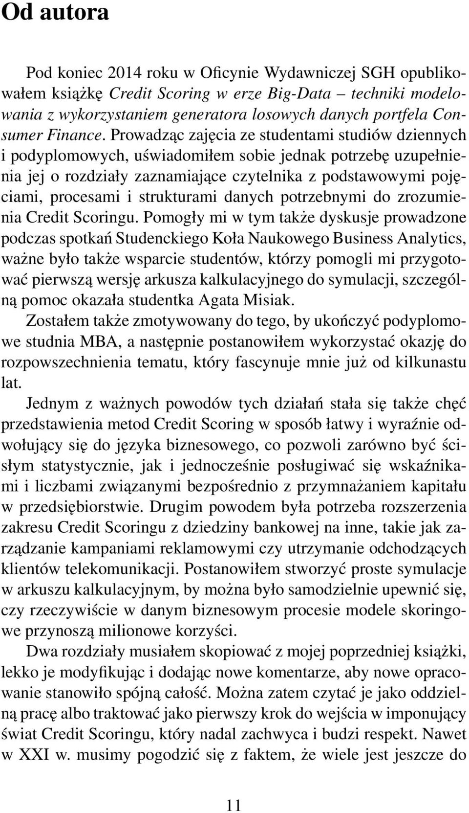 Prowadząc zajęcia ze studentami studiów dziennych i podyplomowych, uświadomiłem sobie jednak potrzebę uzupełnienia jej o rozdziały zaznamiające czytelnika z podstawowymi pojęciami, procesami i