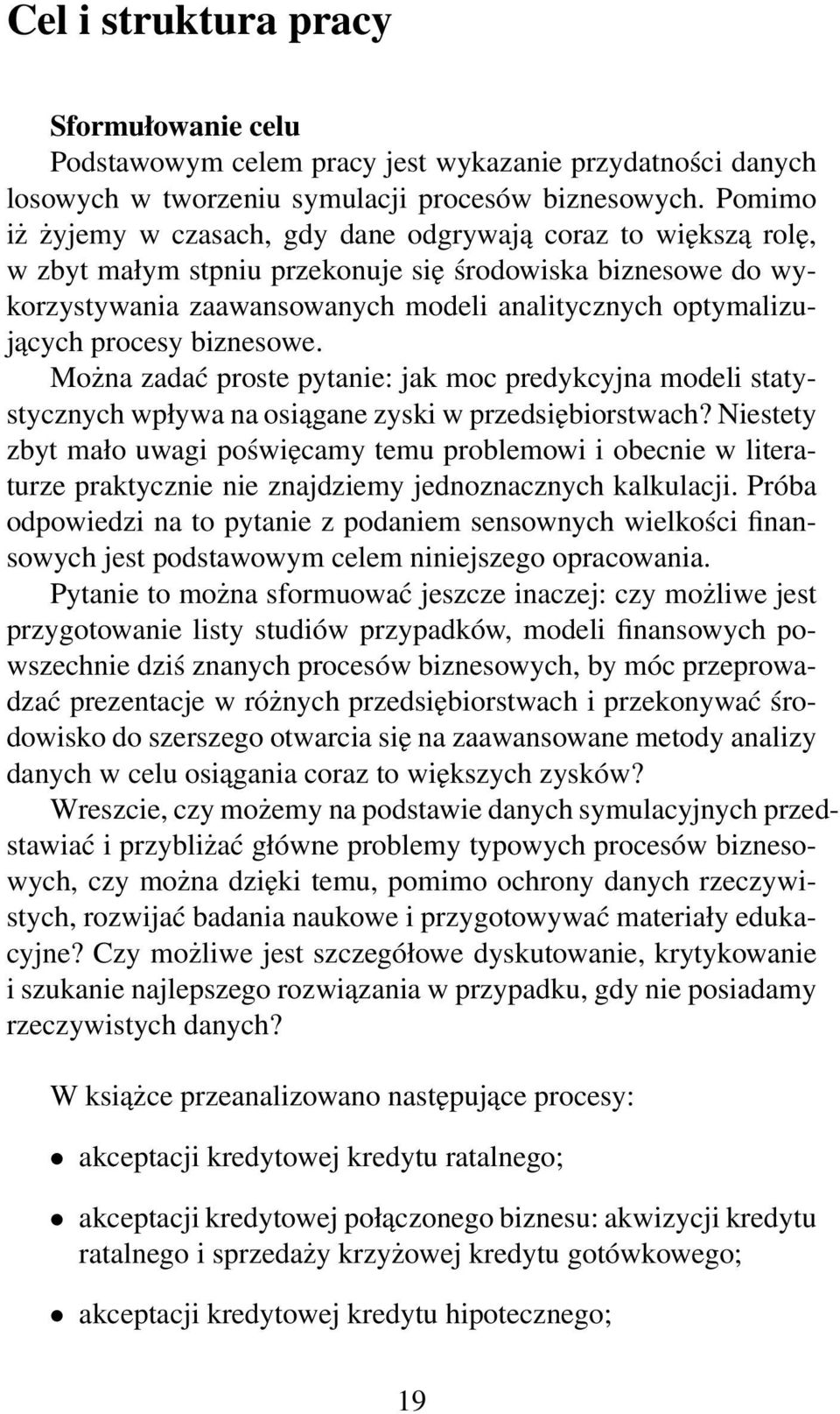 procesy biznesowe. Można zadać proste pytanie: jak moc predykcyjna modeli statystycznych wpływa na osiągane zyski w przedsiębiorstwach?