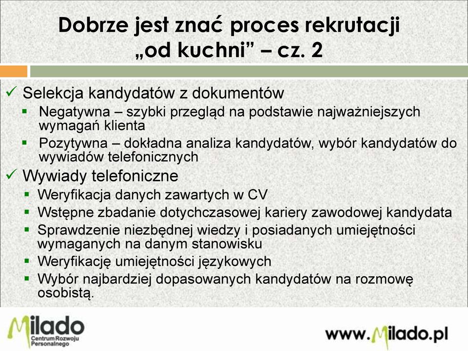 kandydatów, wybór kandydatów do wywiadów telefonicznych Wywiady telefoniczne Weryfikacja danych zawartych w CV Wstępne zbadanie