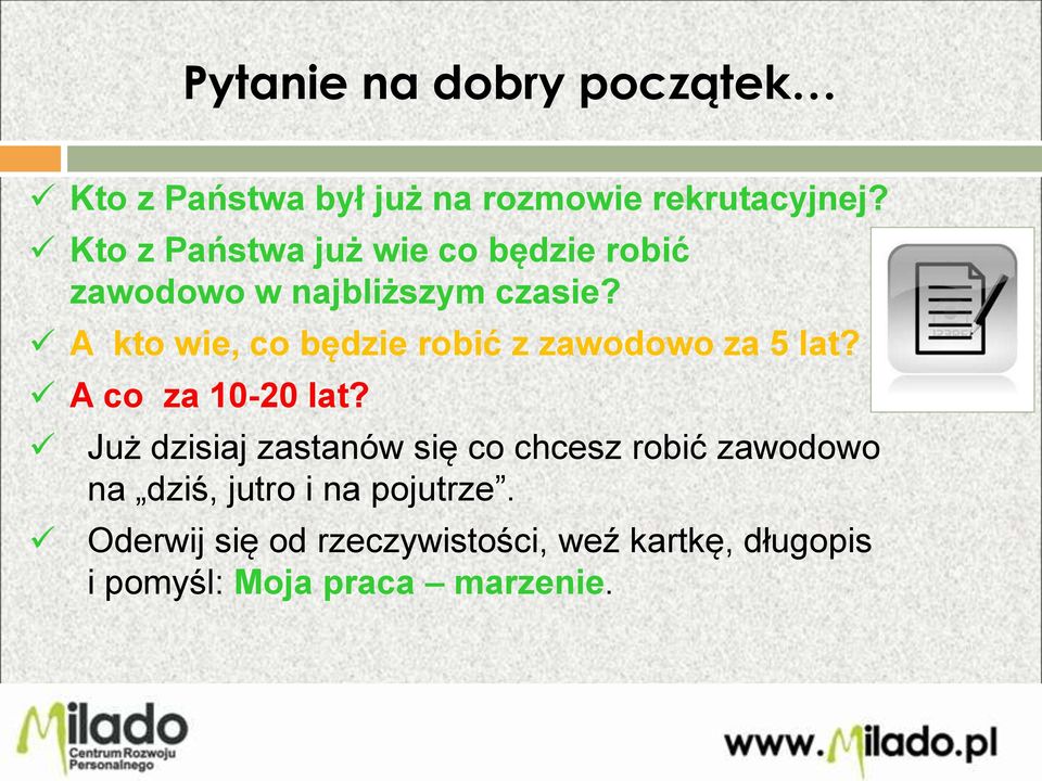 A kto wie, co będzie robić z zawodowo za 5 lat? A co za 10-20 lat?