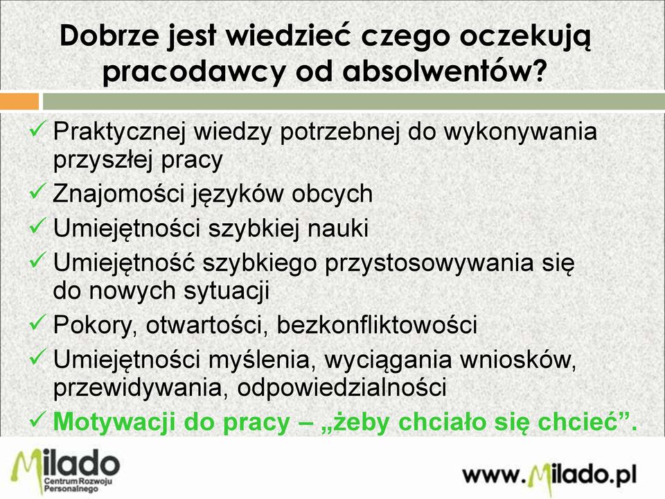 szybkiej nauki Umiejętność szybkiego przystosowywania się do nowych sytuacji Pokory, otwartości,