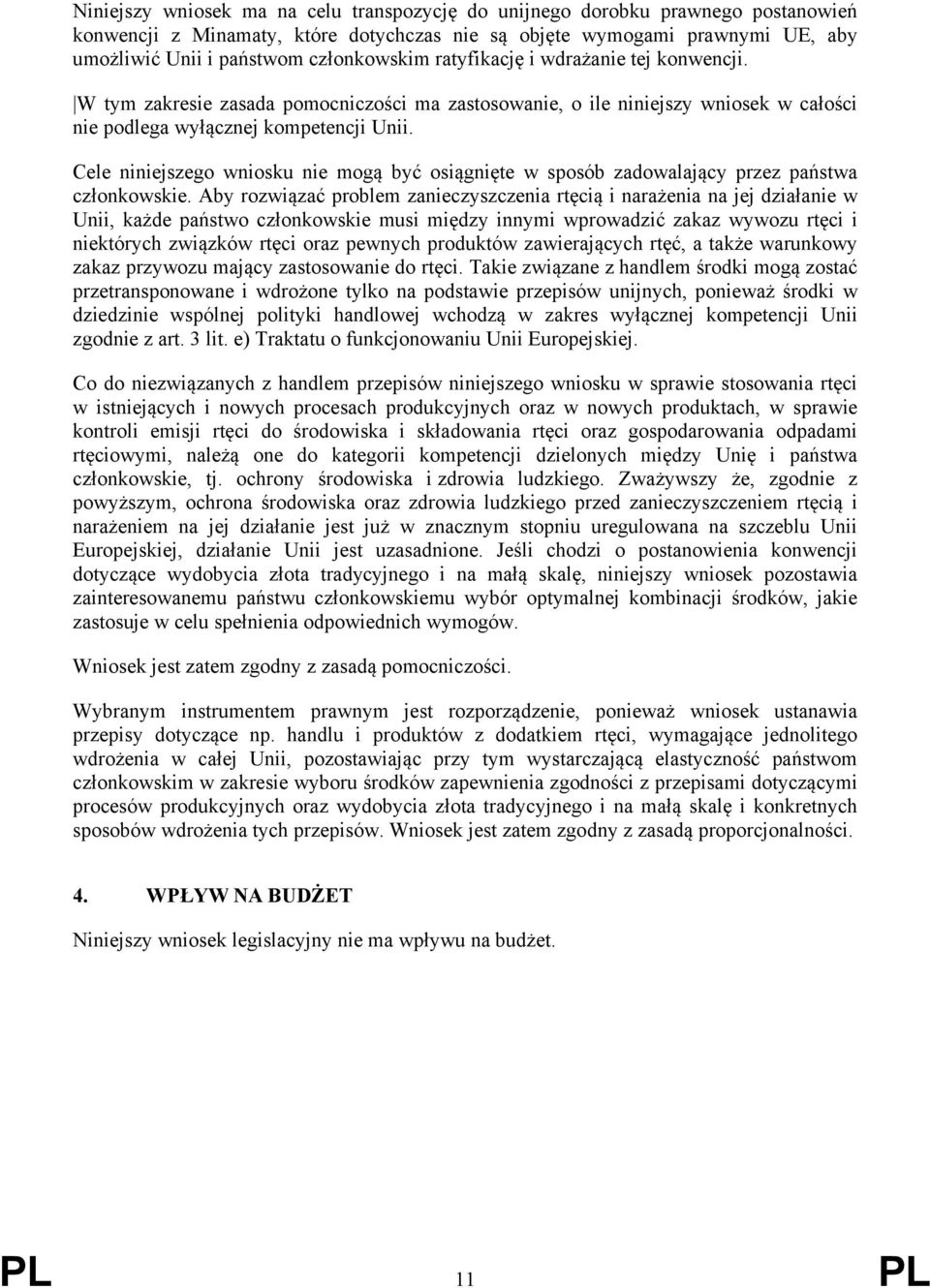 Cele niniejszego wniosku nie mogą być osiągnięte w sposób zadowalający przez państwa członkowskie.