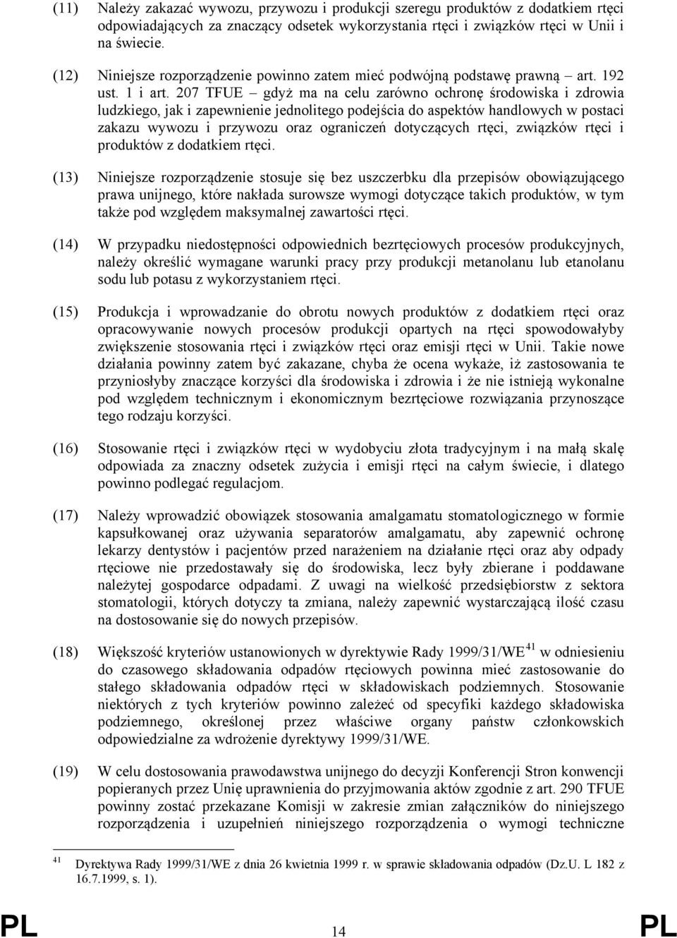 207 TFUE gdyż ma na celu zarówno ochronę środowiska i zdrowia ludzkiego, jak i zapewnienie jednolitego podejścia do aspektów handlowych w postaci zakazu wywozu i przywozu oraz ograniczeń dotyczących