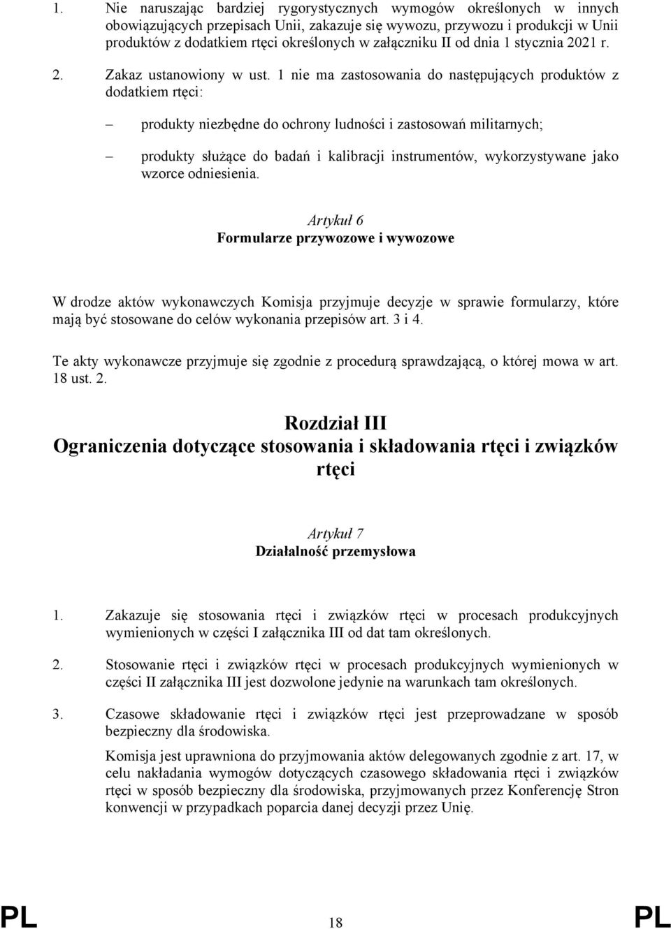 1 nie ma zastosowania do następujących produktów z dodatkiem rtęci: produkty niezbędne do ochrony ludności i zastosowań militarnych; produkty służące do badań i kalibracji instrumentów,