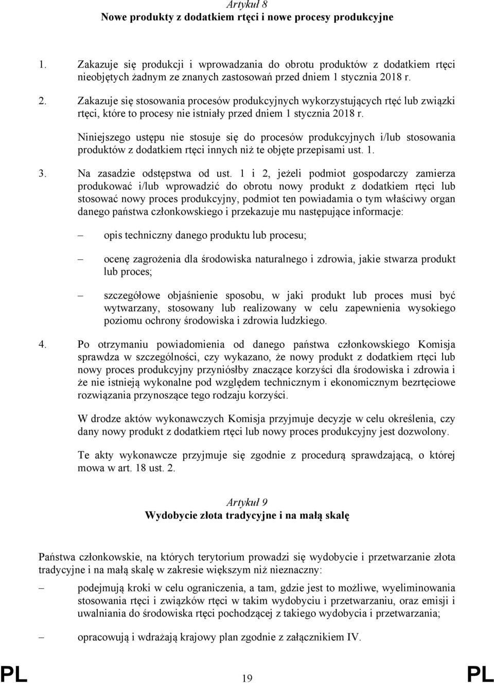 18 r. 2. Zakazuje się stosowania procesów produkcyjnych wykorzystujących rtęć lub związki rtęci, które to procesy nie istniały przed dniem 1 stycznia 2018 r.