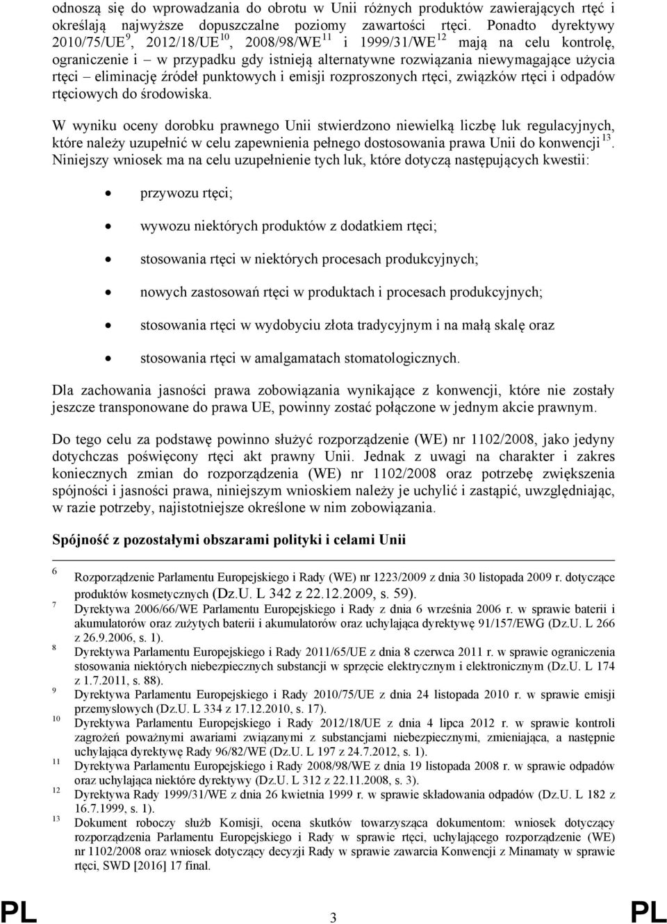 eliminację źródeł punktowych i emisji rozproszonych rtęci, związków rtęci i odpadów rtęciowych do środowiska.