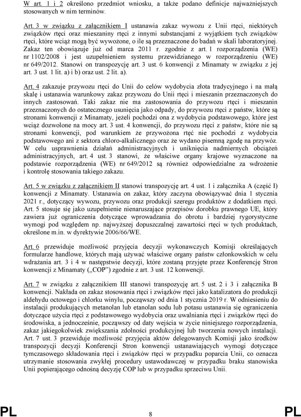 o ile są przeznaczone do badań w skali laboratoryjnej. Zakaz ten obowiązuje już od marca 2011 r. zgodnie z art.
