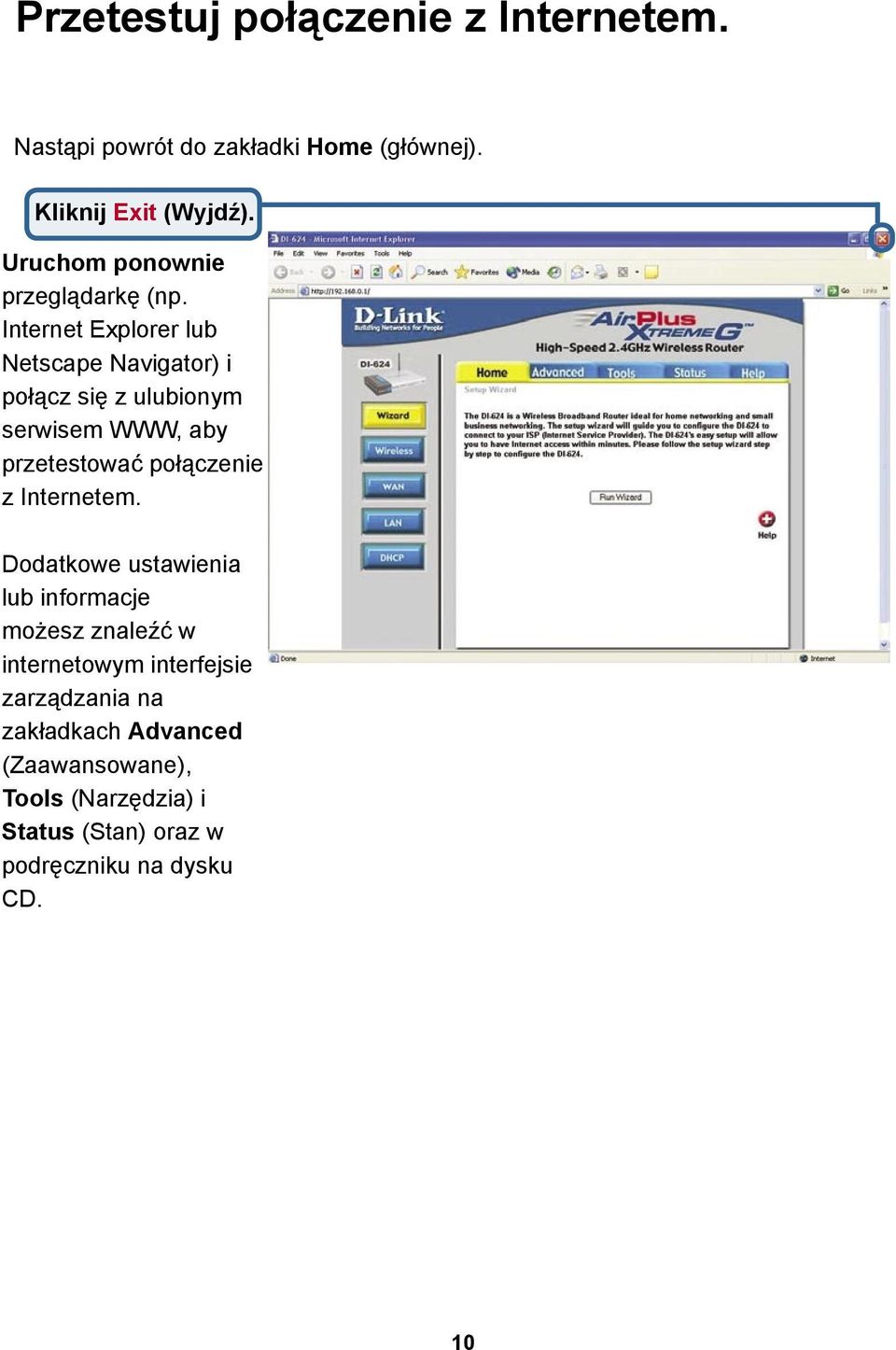 Internet Explorer lub Netscape Navigator) i połącz się z ulubionym serwisem WWW, aby przetestować połączenie z
