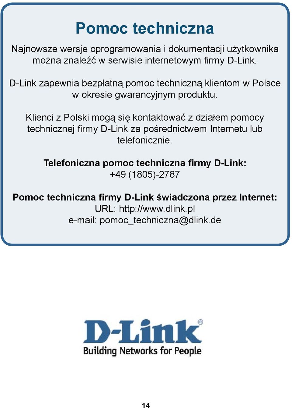 Klienci z Polski mogą się kontaktować z działem pomocy technicznej firmy D-Link za pośrednictwem Internetu lub telefonicznie.