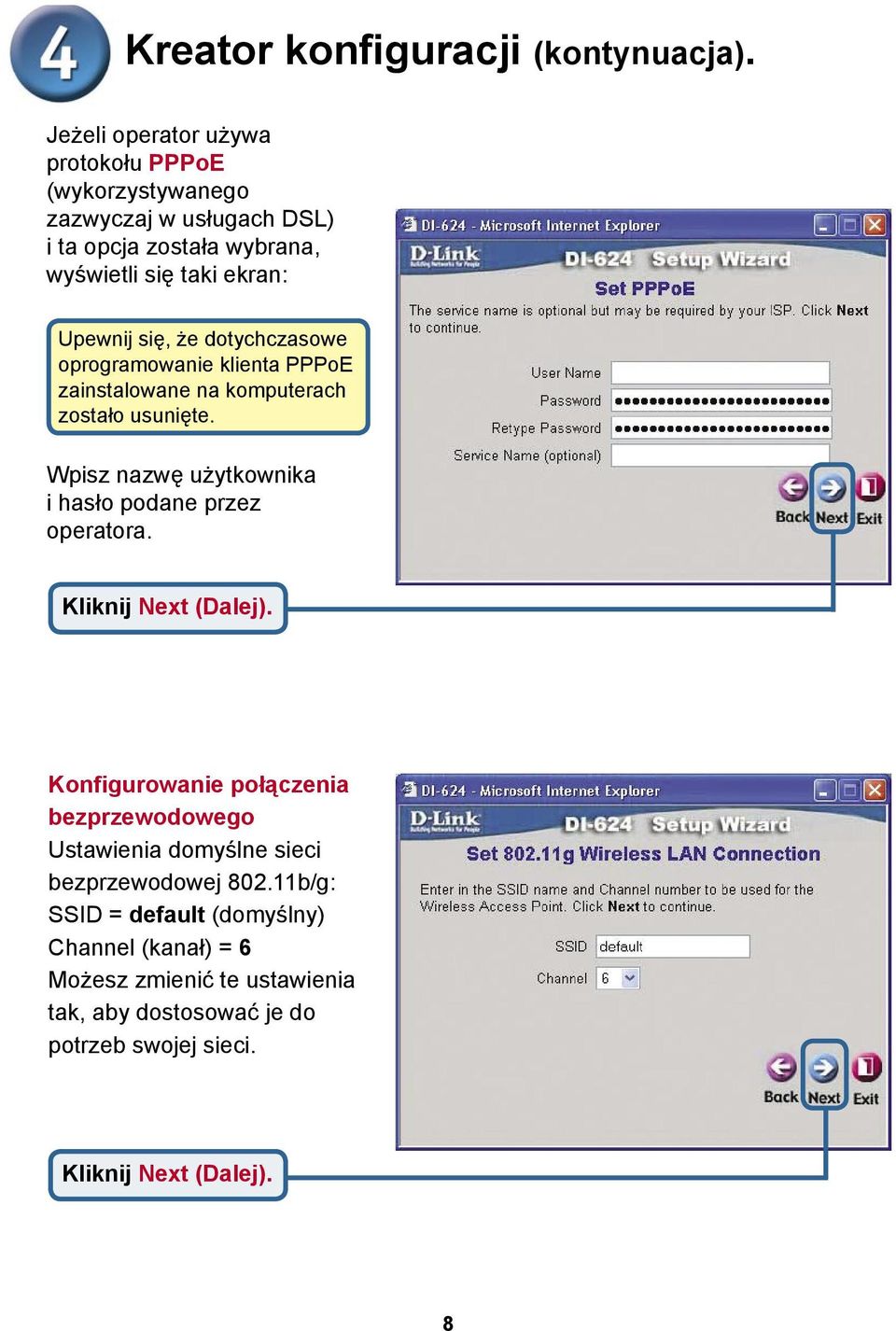 Upewnij się, że dotychczasowe oprogramowanie klienta PPPoE zainstalowane na komputerach zostało usunięte.