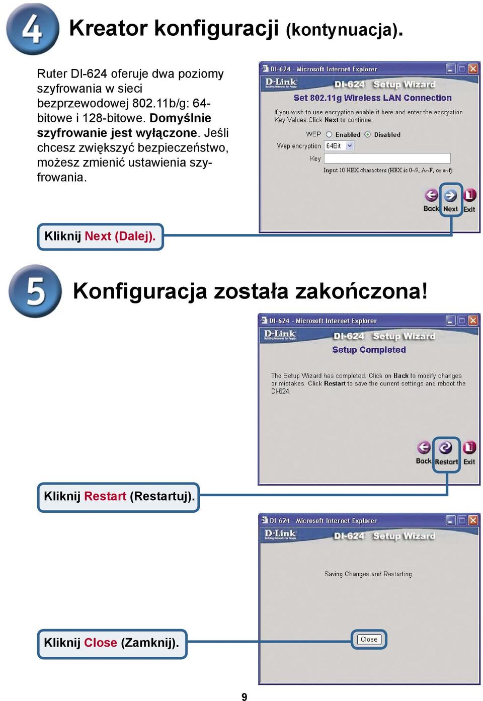 11b/g: 64- bitowe i 128-bitowe. Domyślnie szyfrowanie jest wyłączone.